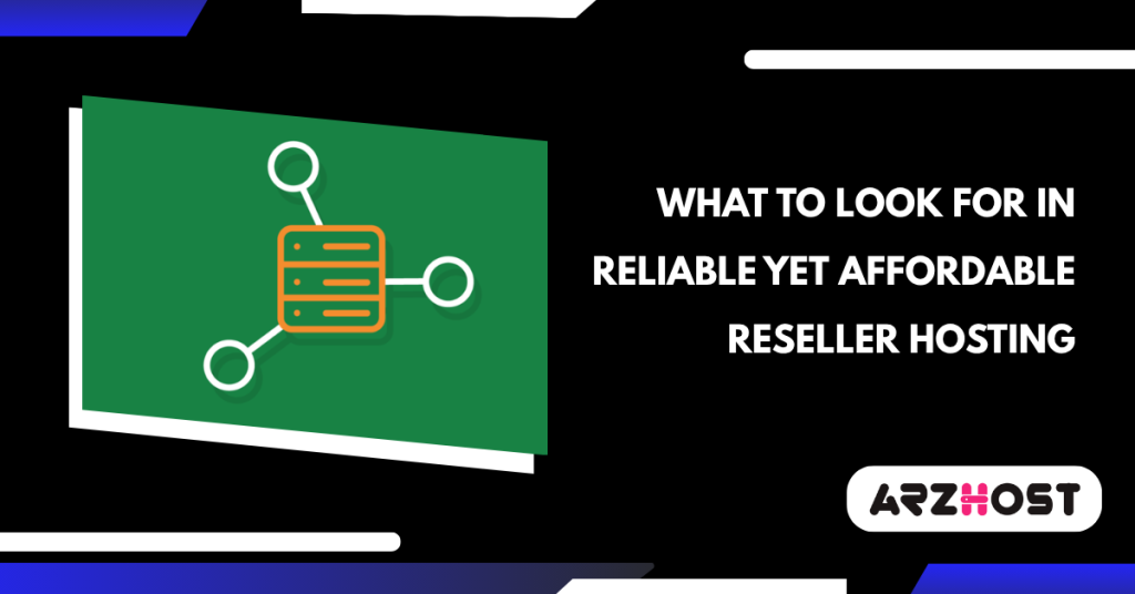 What to Look for in Reliable yet Affordable Reseller Hosting