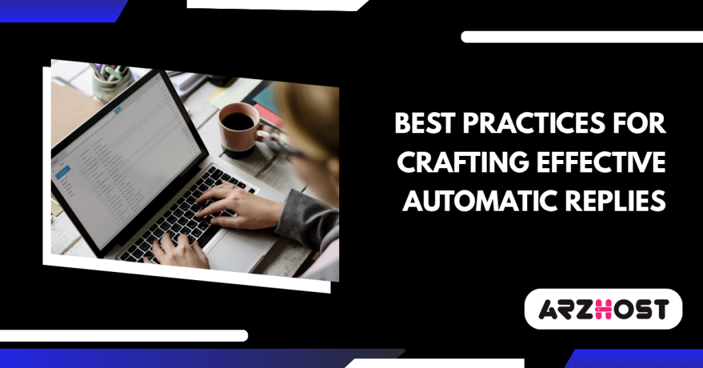 Best Practices for Crafting Effective Automatic Replies