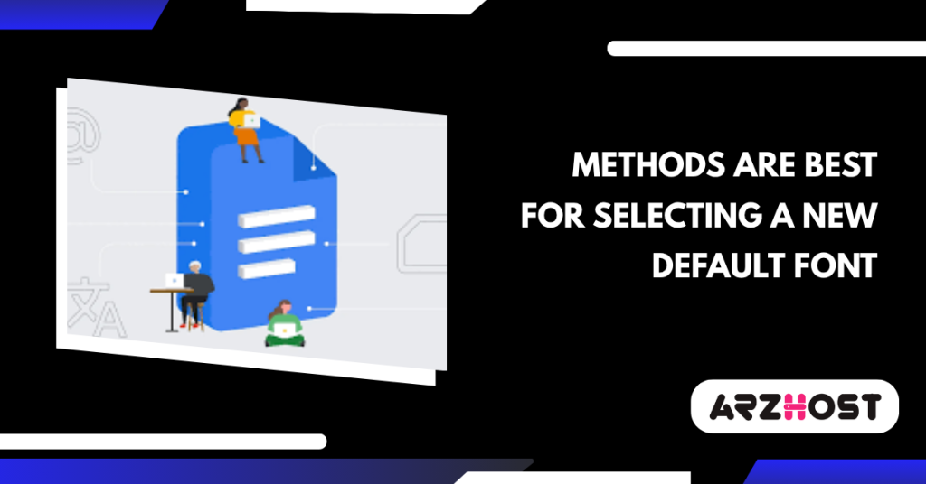 Methods Are Best for Selecting a New Default Font