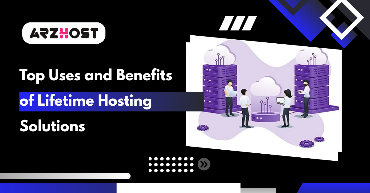 Top Uses and Benefits of Lifetime Hosting Solutions