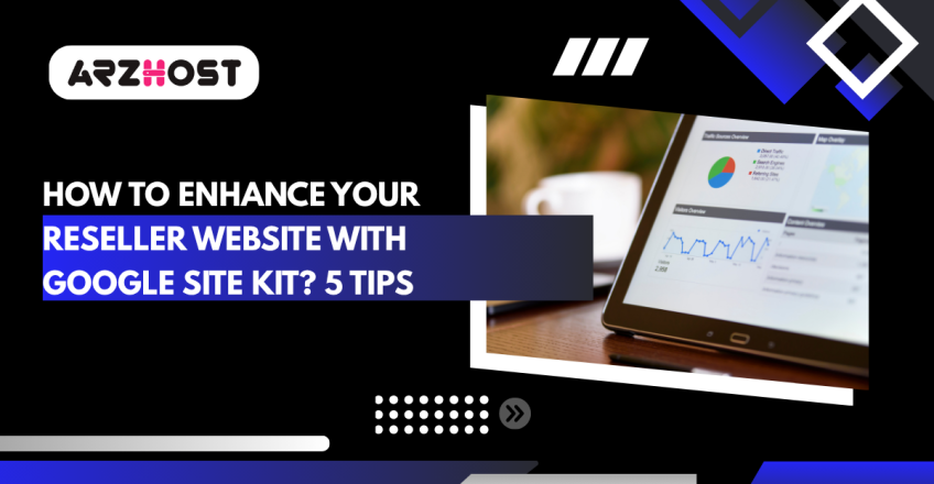 How to Enhance Your Reseller Website with Google Site Kit 5 Tips