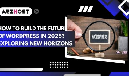 how to build the future of wordpress in 2025 exploring new horizons