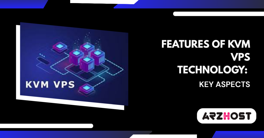 Features of KVM VPS Technology Key Aspects