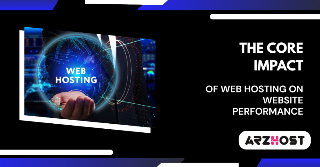 The Core Impact of Web Hosting on Website Performance