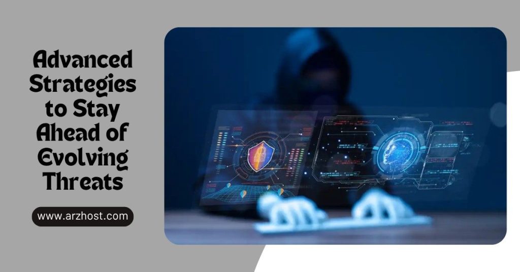 Advanced Strategies to Stay Ahead of Evolving Threats
