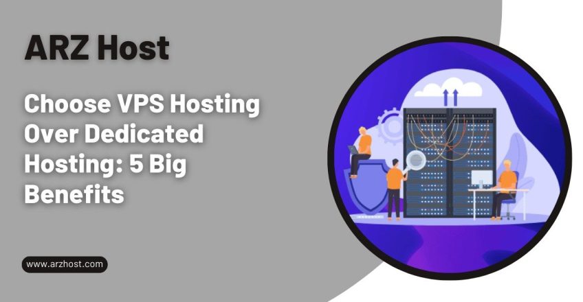 Choose VPS Hosting Over Dedicated Hosting 5 Big Benefits