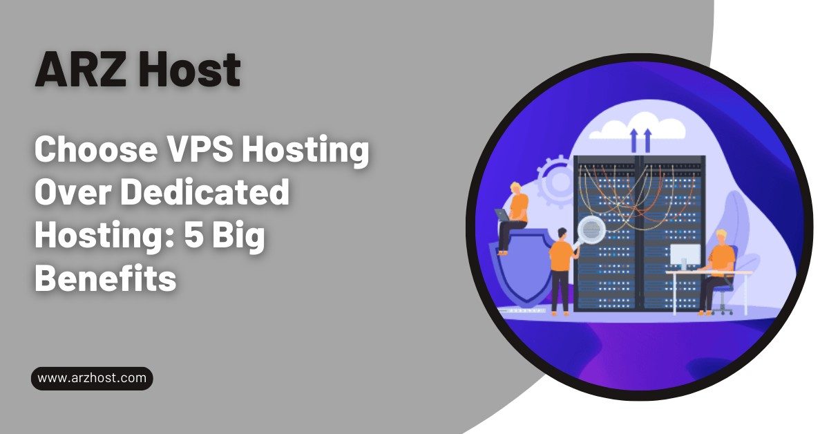 Choose VPS Hosting Over Dedicated Hosting 5 Big Benefits