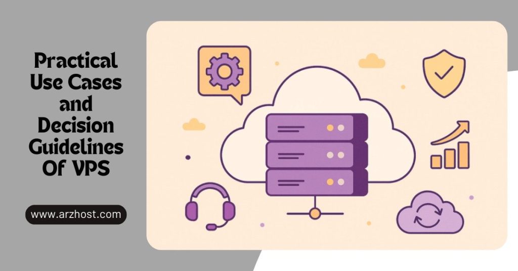 Practical Use Cases and Decision Guidelines Of VPS