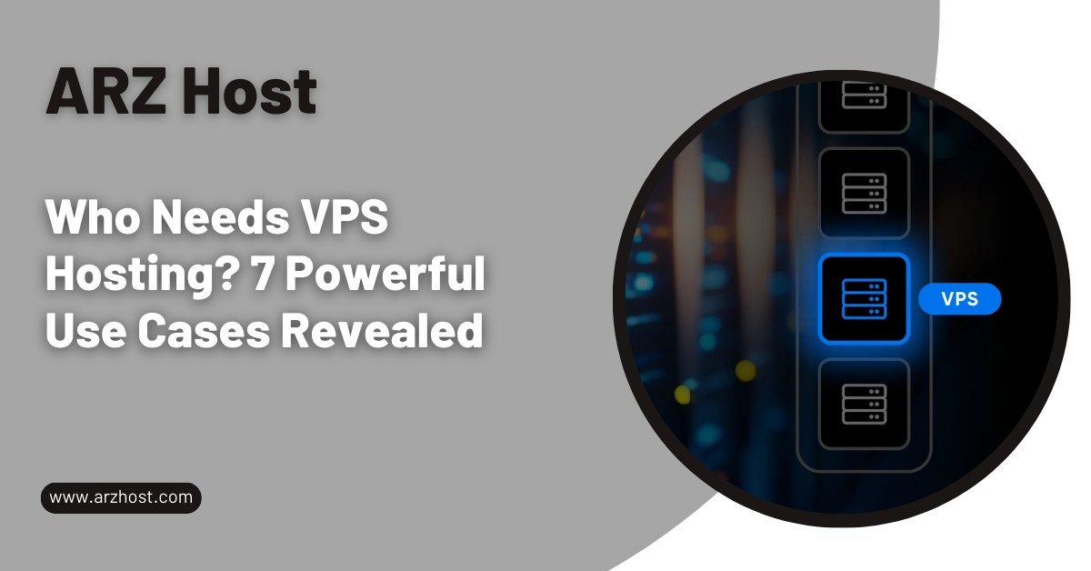 Who Needs VPS Hosting 7 Powerful Use Cases Revealed