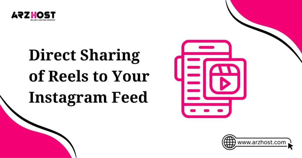 direct sharing of reels to your instagram feed