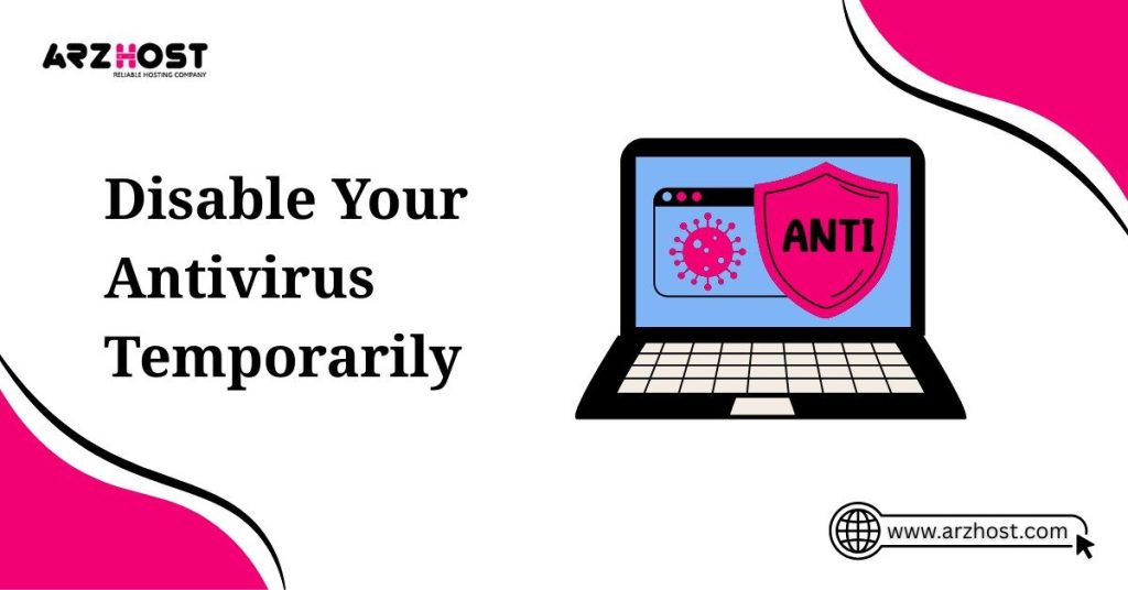 disable your antivirus temporarily