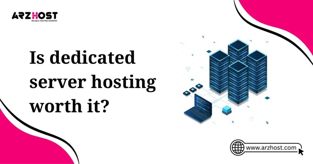 is dedicated server hosting worth it