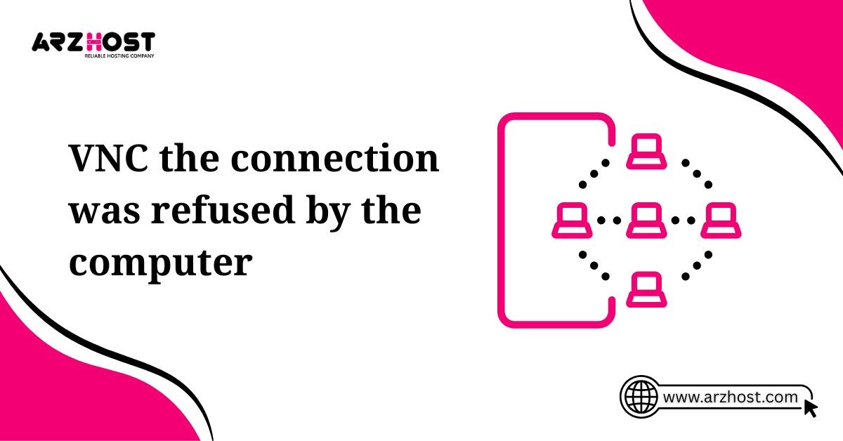vnc the connection was refused by the computer