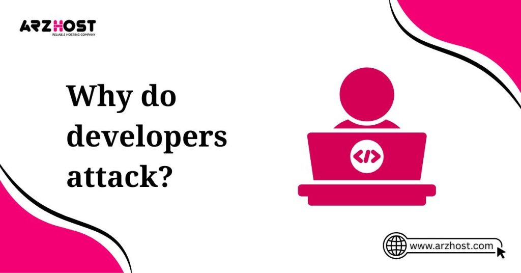 why do developers attack