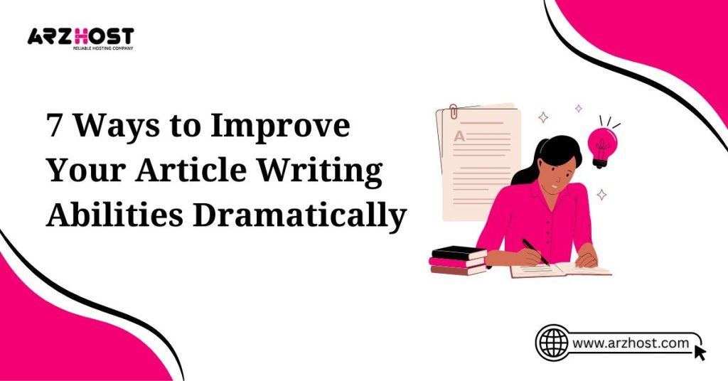 7 ways to improve your article writing abilities dramatically