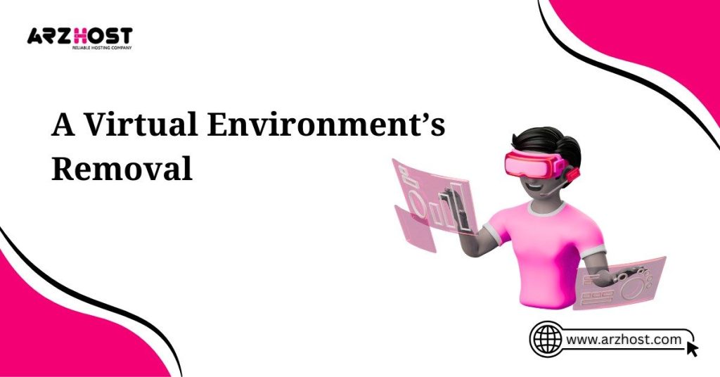 a virtual environment's removal