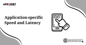 application specific speed and latency