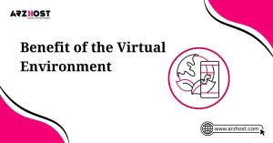 benefit of the virtual environment
