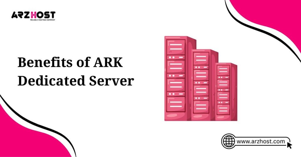 benefits of ark dedicated server