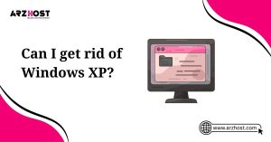can i get rid of windows xp