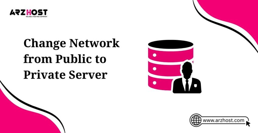 change network from public to private server