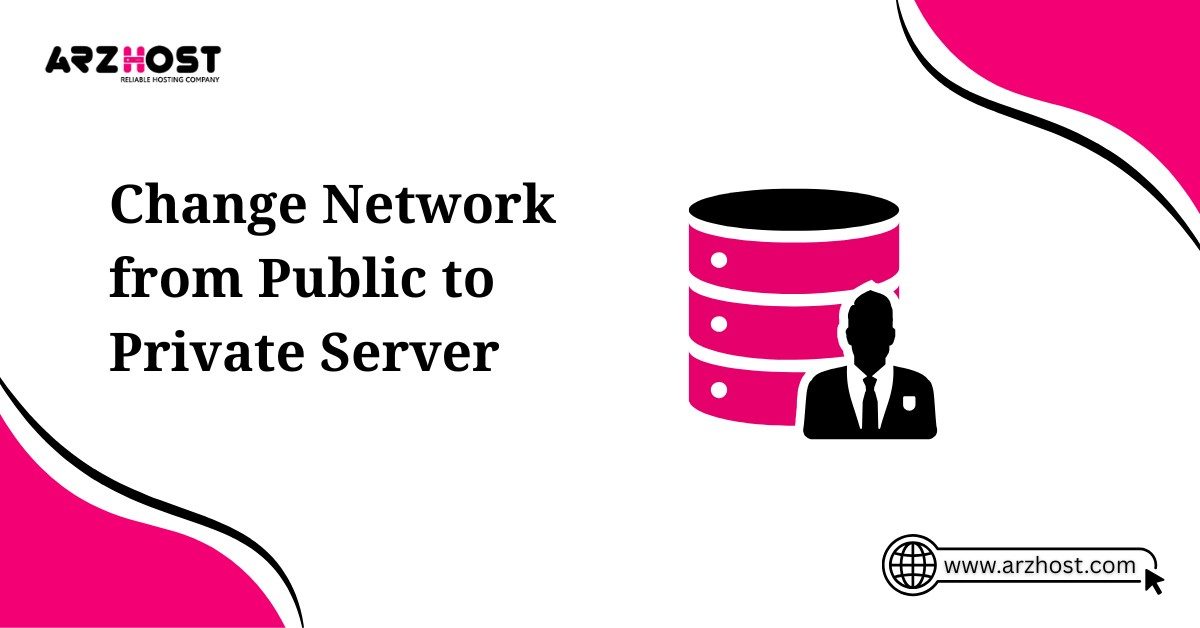 change network from public to private server