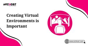 creating virtual environments is important