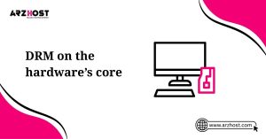 drm on the harware's core