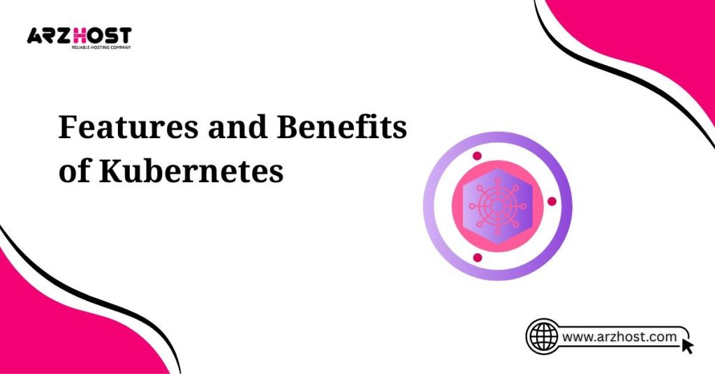 features and benefits of kubernetes