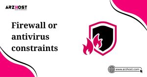 firewall or antivirus constraints