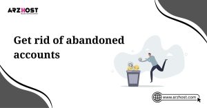 get rid of abandoned accounts
