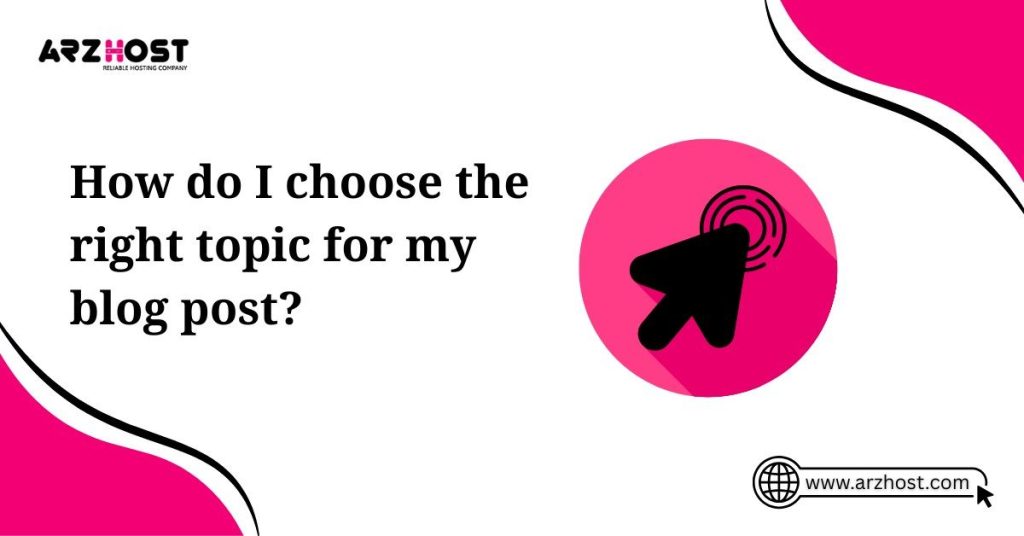 how do i choose right topic for my blog post