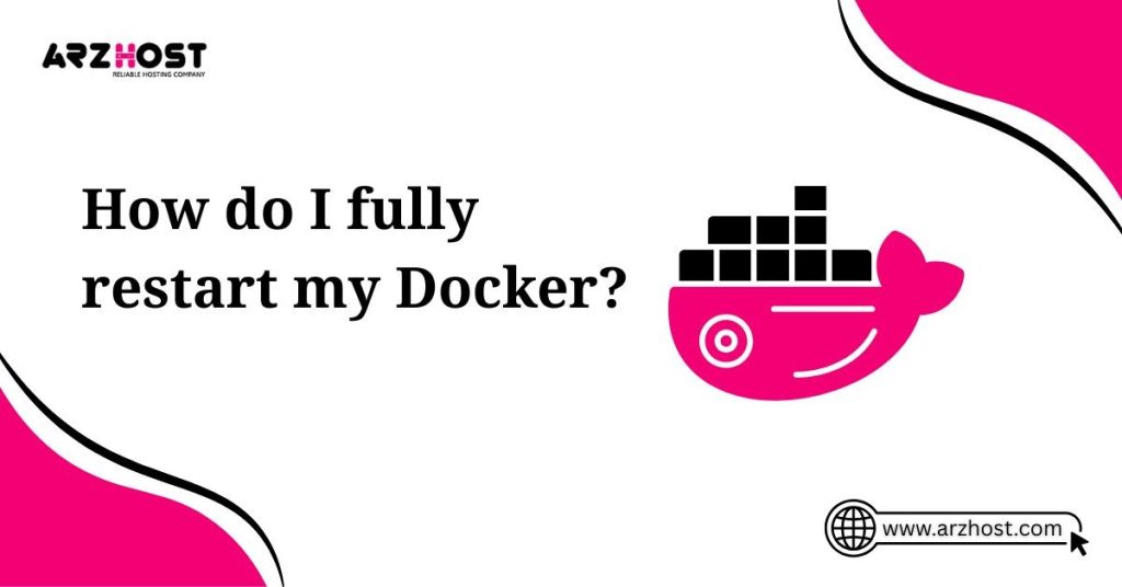 how do i fully restart my docker