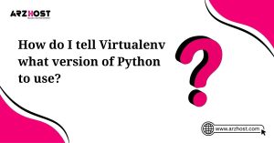 how do i tell virtualenv what version of python to use