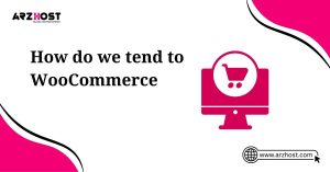 how do we tend to woocommerce