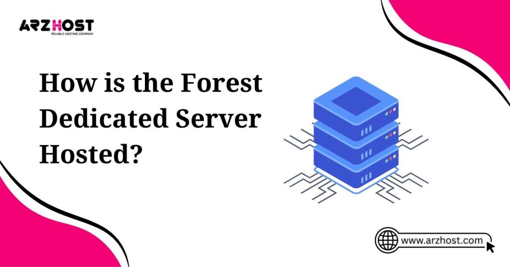 how is the forest dedicated server hosted