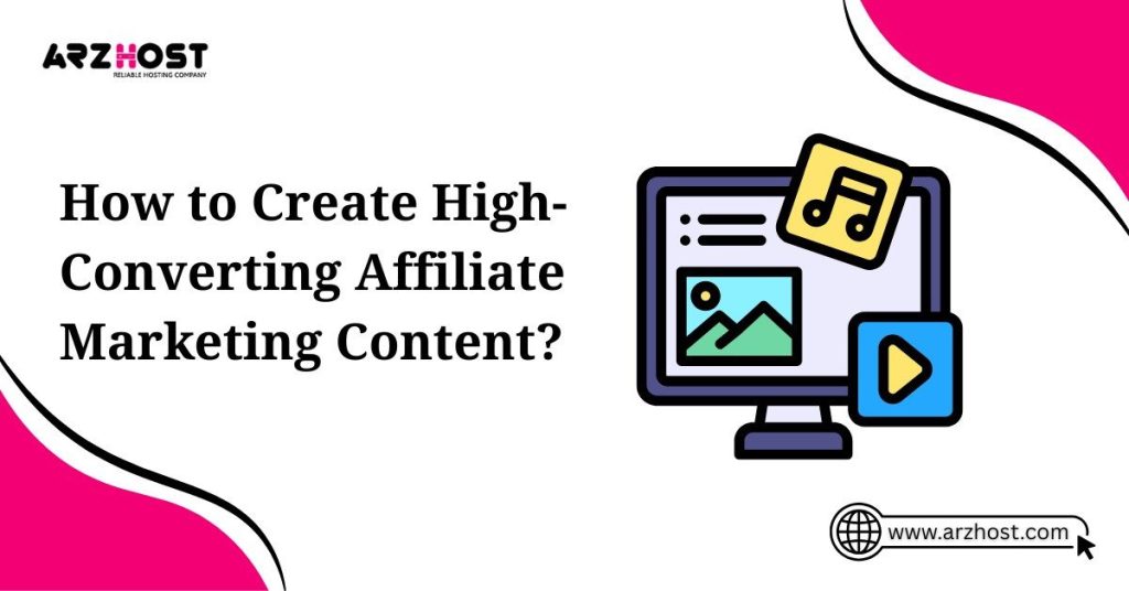 how to create high converting affiliate marketing content