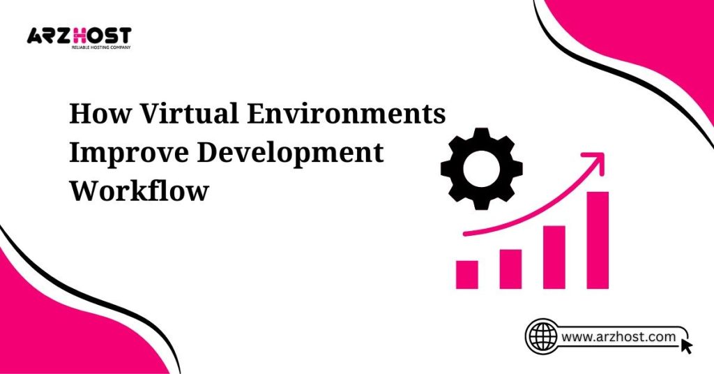 how virtual environment improve development workflow