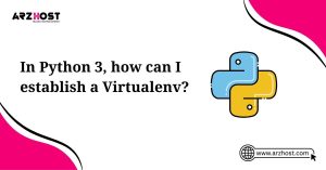 in python 3 how can i establish a virtualenv