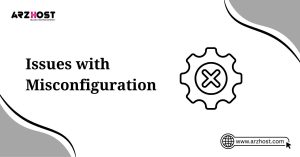 issues with misconfiguration
