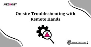 on site troubleshooting with remote hands