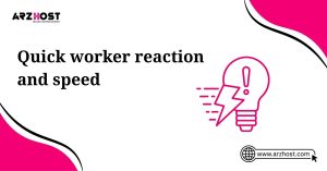 quick worker reaction and speed
