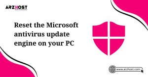 reset the microsoft antivirus update engine on your pc