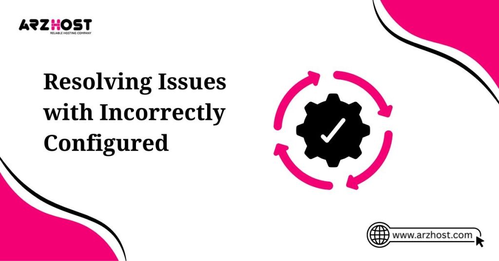 resolving issues with incorrectly configured