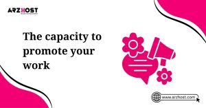 the capacity to promote your work