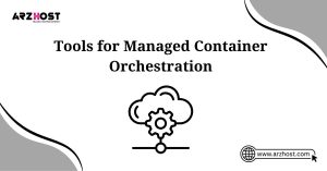 tools for managed container orchestration