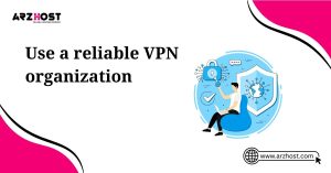 use a reliable vpn organization