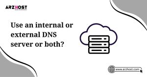use an internal or external dns server or both