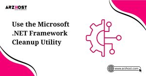 use the microsoft .net framwork cleanup utility