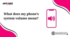 what does my phone's system volume mean